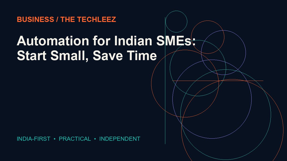 Automation for Indian SMEs: Start Small, Save Time — The Techleez