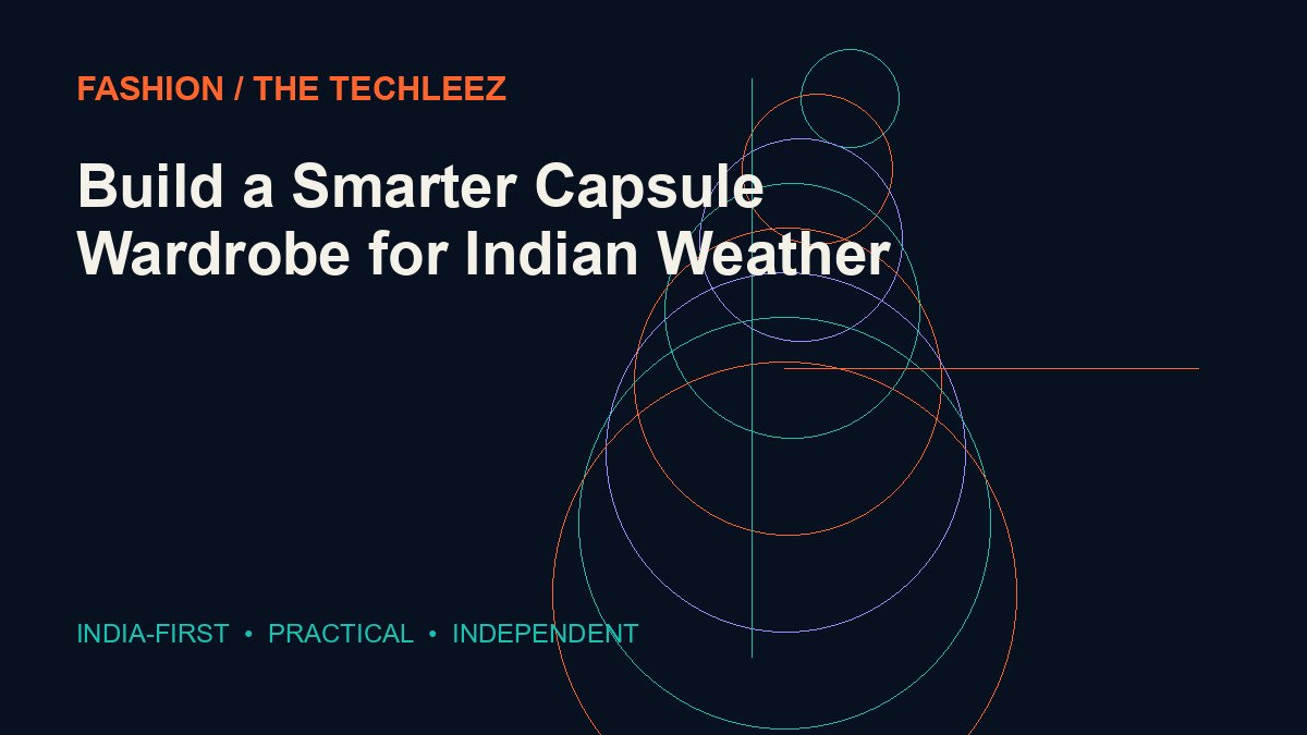 Build a Smarter Capsule Wardrobe for Indian Weather — The Techleez