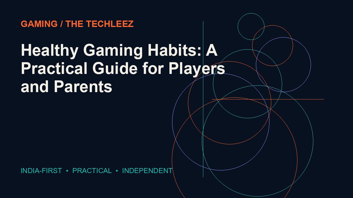 Healthy Gaming Habits: A Practical Guide for Players and Parents — The Techleez