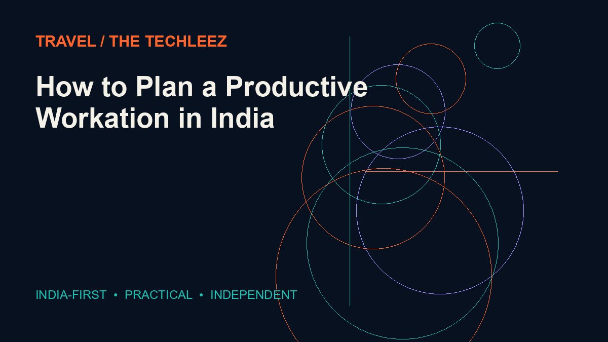How to Plan a Productive Workation in India — The Techleez