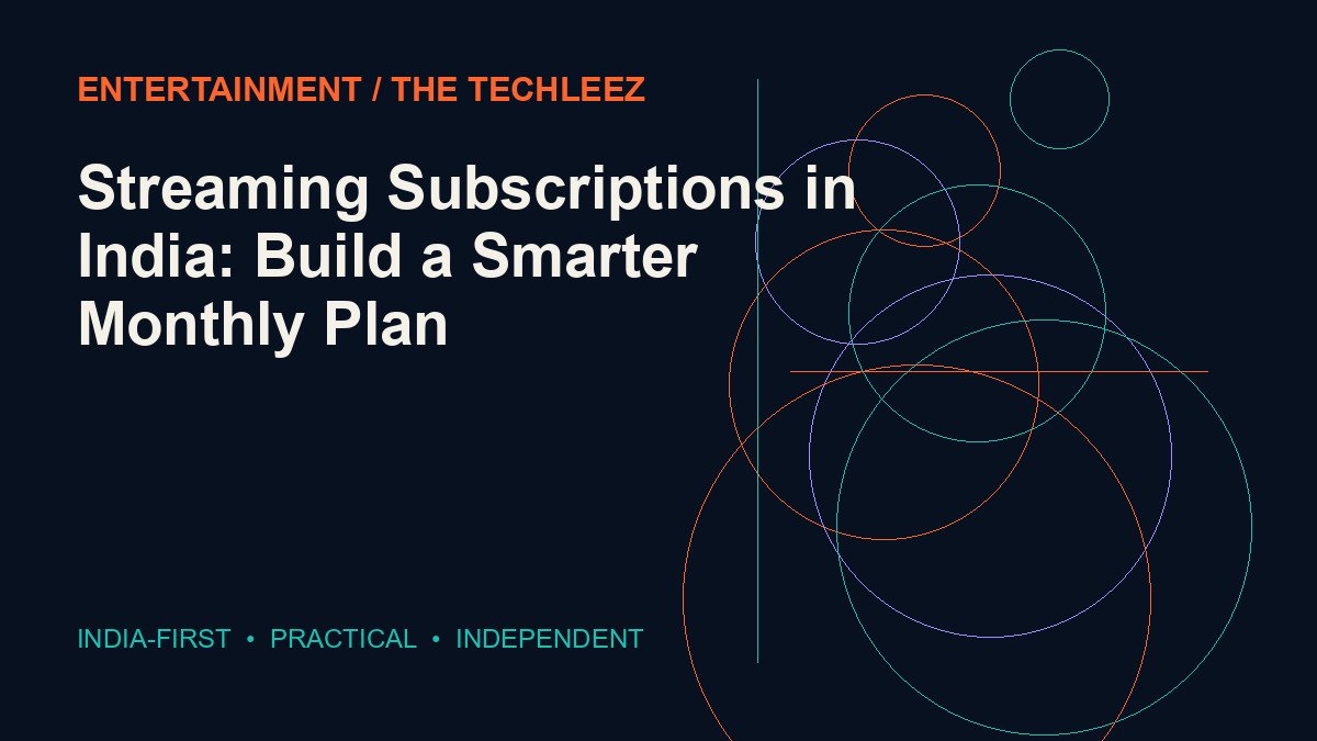 Streaming Subscriptions in India: Build a Smarter Monthly Plan — The Techleez